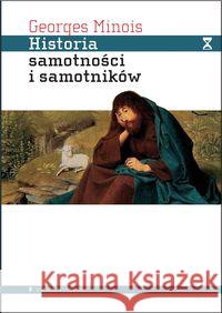 Historia samotności i samotników Minois Georges 9788365680327 Aletheia - książka