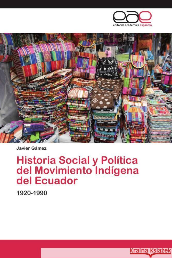 Historia Social y Política del Movimiento Indígena del Ecuador : 1920-1990 Gámez, Javier 9783659055102 Editorial Académica Española - książka