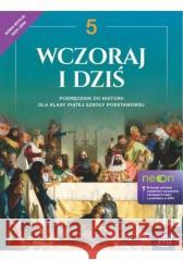 Historia SP 5 Wczoraj i dziś neon Podr w.2024 Wojciechowski Grzegorz 9788326749476 Nowa Era - książka