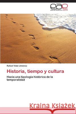 Historia, tiempo y cultura Vidal Jiménez, Rafael 9783659077012 Editorial Academica Espanola - książka
