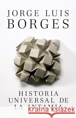 Historia Universal de la Infamia / A Universal History of Infamy Borges, Jorge Luis 9780307950956 Vintage Books - książka