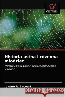 Historia ustna i rdzenna mlodzież Lacourt, Jeanne A. 9786203186727 Wydawnictwo Nasza Wiedza - książka