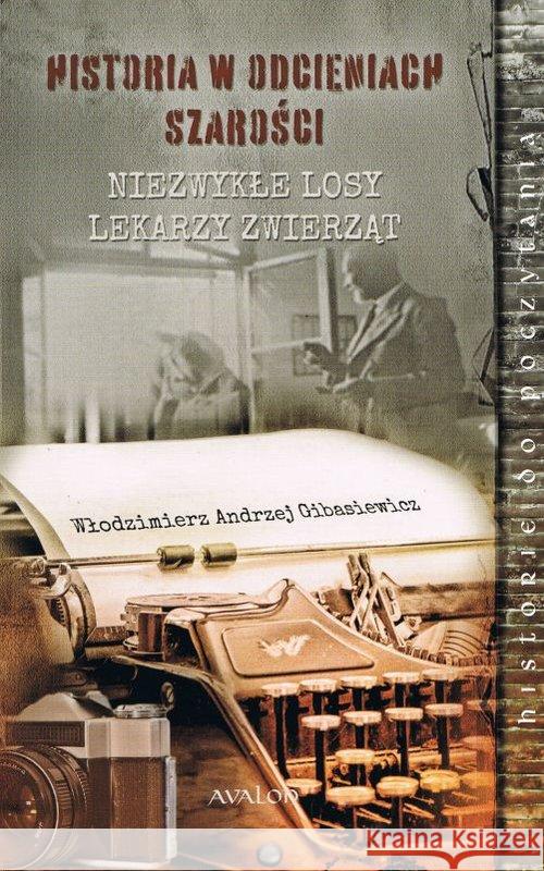 Historia w odcieniach szarości Gibasiewicz Włodzimierz Andrzej 9788377303993 Avalon - książka