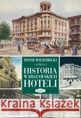 Historia warszawskich hoteli Piotr Wierzbicki 9788367343930 Skarpa Warszawska - książka