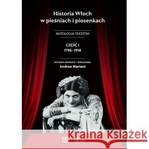 Historia Włoch w pieśniach i piosenkach. Antologia tekstów. Część I 1796–1918 MARIANI ANDREA wstęp i opracowanie 9788368074550 FNCE - książka