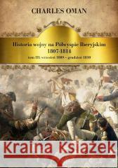 Historia wojny na Półwyspie Iberyjskim 1807-1814 Charles Oman 9788383620053 Napoleon V - książka