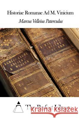 Historiae Romanae Ad M. Vinicium Marcus Velleius Paterculus               The Perfect Library 9781503141292 Createspace - książka