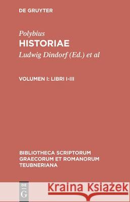 Historiae, vol. I: Libri I-III Polybius, Ludwig Dindorf, Theodor Buettner-Wobst 9783598717154 The University of Michigan Press - książka