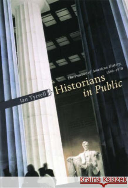 Historians in Public: The Practice of American History, 1890-1970 Tyrrell, Ian 9780226821948  - książka