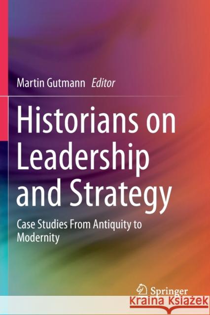 Historians on Leadership and Strategy: Case Studies from Antiquity to Modernity Martin Gutmann 9783030260927 Springer - książka