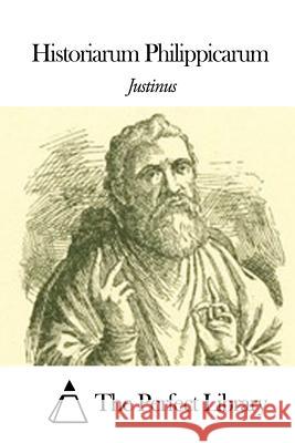 Historiarum Philippicarum Justinus                                 The Perfect Library 9781505832839 Createspace - książka