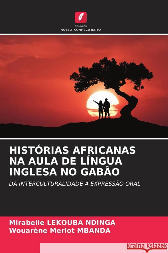 HISTÓRIAS AFRICANAS NA AULA DE LÍNGUA INGLESA NO GABÃO Lekouba Ndinga, Mirabelle, Mbanda, Wouarène Merlot 9786204401928 Edições Nosso Conhecimento - książka
