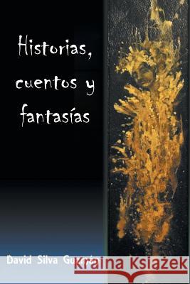 Historias, Cuentos y Fantasias David Silva Guzman 9781463390495 Palibrio - książka