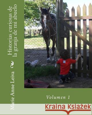 Historias curiosas de la granja de mi abuelo 1 Leiva, Marie Anne 9781540659552 Createspace Independent Publishing Platform - książka