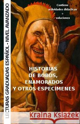 Historias de bobos, enamorados y otros especímenes: Aprende español - lecturas graduadas Aige, Nuria Munoz 9781495201387 Createspace - książka