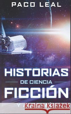 Historias de ciencia ficcion: y algo mas Paco Leal   9781081854003 Independently Published - książka