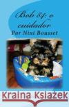 Histórias de companheiros e protetores: Nossos cães. Por Nini Bousset: Bob 84: o cuidador Sim, Nicolas 9781495388774 Createspace