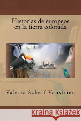 Historias de europeos en la tierra colorada Scherf Vanstrien, Valeria 9781500902728 Createspace - książka