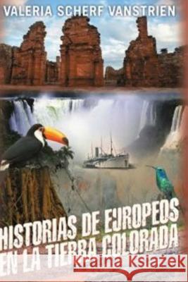 Historias de europeos en la tierra colorada Scherf Vanstrien, Valeria 9781501059063 Createspace - książka