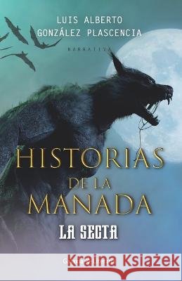 Historias de la manada: La secta Luis Alberto Gonzalez Plascencia   9798351360331 Independently Published - książka