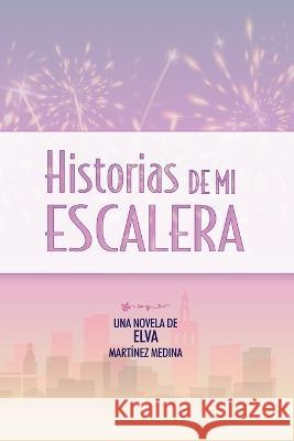 Historias de mi escalera Vivian Raquel Jimenez Martinez Elva Martinez Medina  9798853749733 Independently Published - książka