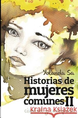 Historias de Mujeres Comunes II: Ciudad y Campiña Sa, Yolanda 9781520308791 Independently Published - książka