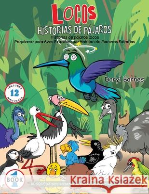 Historias De P?jaros Locos: Prep?rese para Aves Extra?as que Habitan de Maneras Extra?as Daryl Barnes 9781737623618 Proisle Publishing Service - książka