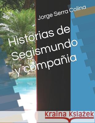 Historias de Segismundo y compañia Jorge Serra Colina 9798538856060 Independently Published - książka