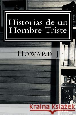 Historias de un Hombre Triste J, Howard 9781987684186 Createspace Independent Publishing Platform - książka