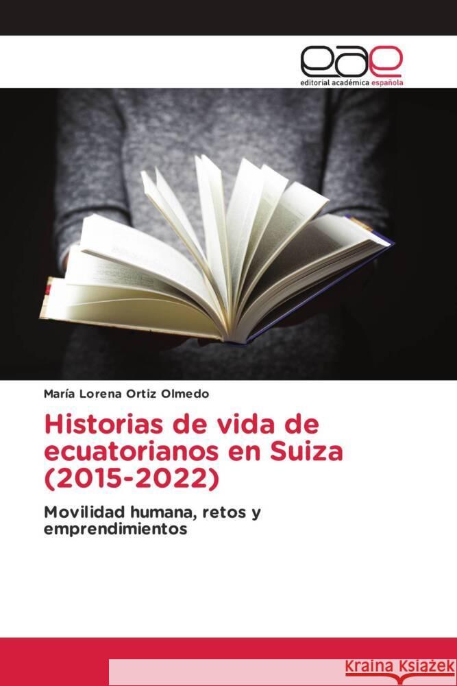 Historias de vida de ecuatorianos en Suiza (2015-2022) Ortiz Olmedo, María Lorena 9783639536843 Editorial Académica Española - książka