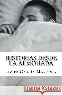 Historias desde la almohada Martinez, Javier Garcia 9781523810505 Createspace Independent Publishing Platform - książka