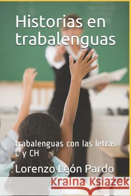 Historias en trabalenguas (Ilustrado): trabalenguas con las letras C y CH Lorenzo Leo 9781074010423 Independently Published - książka
