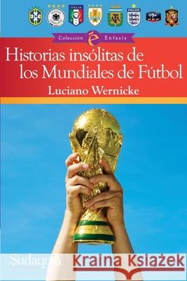 Historias insólitas de los Mundiales de Fútbol Luciano Wernicke 9781944407346 Sudaquia Editores - książka