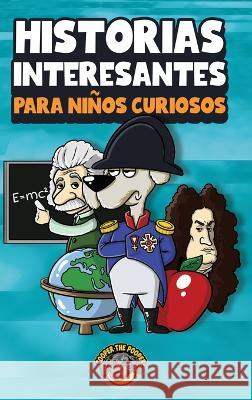 Historias interesantes para niños curiosos: ¡Una asombrosa colección de historias increíbles, divertidas y verdaderas de todo el mundo! The Pooper, Cooper 9781953884534 Books by Cooper - książka