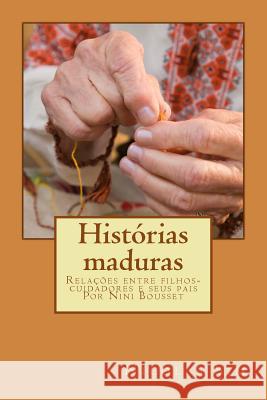 Histórias maduras: Relações entre filhos- cuidadores e seus pais Por Nini Bousset Silva, Nilce Da 9781484014806 Createspace - książka