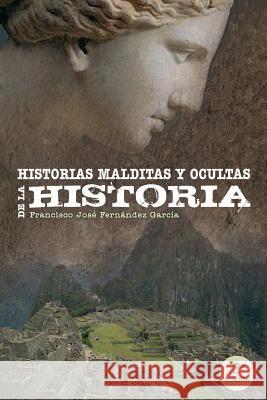 Historias malditas y ocultas de la Historia Fernandez Garcia, Francisco Jose 9781501030703 Createspace Independent Publishing Platform - książka