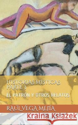 Historias Místicas Parte 3: El Patrón Y Otros Relatos Vega Mejia, Raul, Vega Mejia, Raul 9781070433141 Independently Published - książka