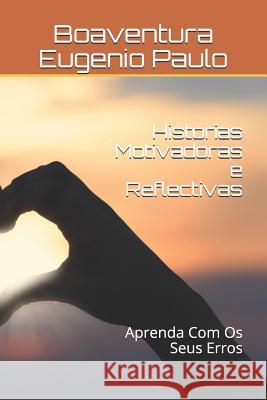 Historias Motivadoras e Reflectivas: Aprenda Com Os Seus Erros Bernardo Moises Simango Boaventura Eugenio Paulo 9781081289928 Independently Published - książka