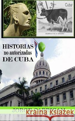 Historias No autorizadas De Cuba Carrigan, Jorge 9781479133956 Createspace - książka