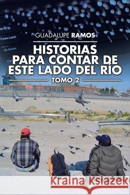Historias para contar de este lado del río: Tomo 2 Ramos, Guadalupe 9781506511979 Palibrio - książka