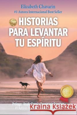 Historias Para Levantar Tu Espíritu Elizabeth Chavarin 9798356500213 Independently Published - książka