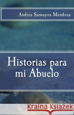 Historias para mi Abuelo Samayoa, Andrea 9781541095854 Createspace Independent Publishing Platform - książka