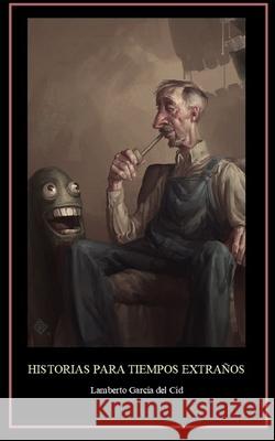 Historias para tiempos extraños García del Cid, Lamberto 9781095441794 Independently Published - książka
