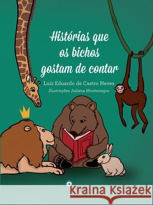 Histórias que os bichos gostam de contar Luiz Eduardo de Castro Neves 9788562948138 Lexikon Imprint Verlag - książka