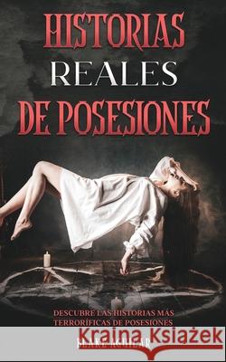 Historias Reales de Posesiones: Descubre las Historias más Terroríficas de Posesiones Aguilar, Blake 9781646945207 Maria Fernanda Moguel Cruz - książka