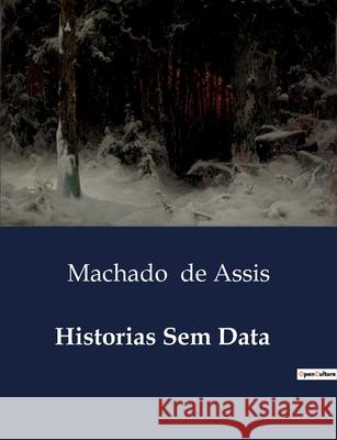 Historias Sem Data Machado de Assis 9791043106316 Culturea - książka