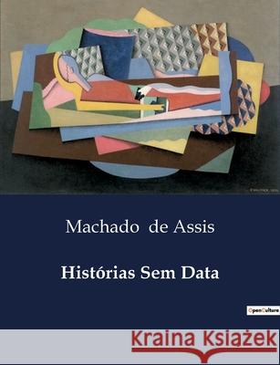 Histórias Sem Data Machado de Assis 9791043110634 Culturea - książka