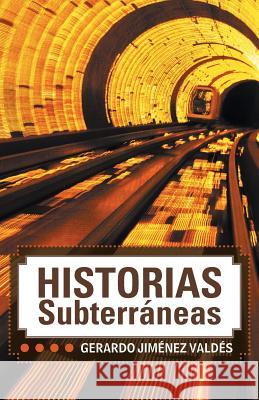 Historias Subterraneas Gerardo Jimenez 9781463389802 Palibrio - książka