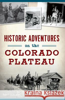 Historic Adventures on the Colorado Plateau Bob Silbernagel 9781467138109 History Press - książka