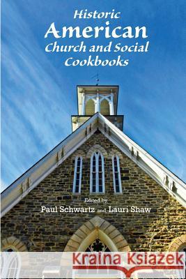 Historic American Church and Social Cookbooks Paul Schwartz Lauri Shaw 9780985568139 Ampersand Graphics Limited - książka